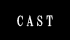 cast